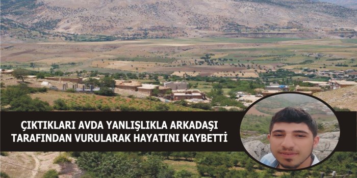 Yanlışlıkla arkadaşı tarafından vurularak hayatını kaybetti